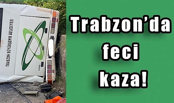 Trabzon'da Feci Kaza Kazada 4 kişi öldü, 20 kişi de yaralandı
