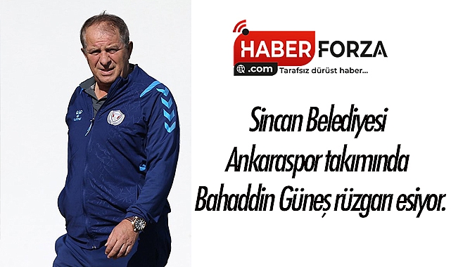Sincan Belediyesi Ankaraspor takımında Bahaddin Güneş rüzgarı esiyor.