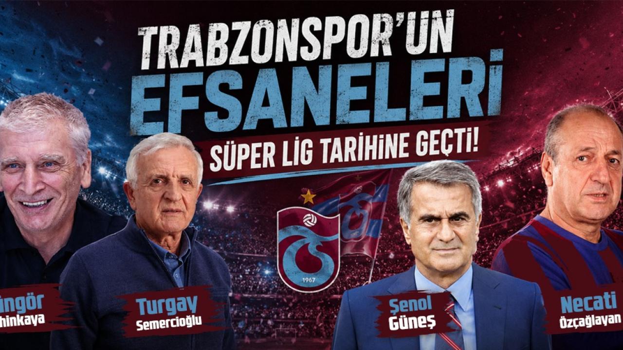 Trabzonspor'un Efsaneleri Süper Lig Tarihine Geçti!